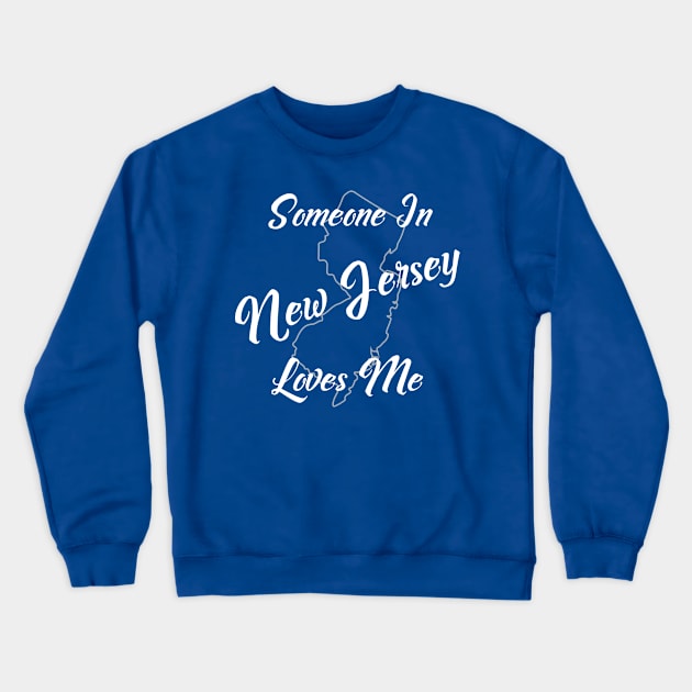 Someone In New Jersey Loves Me Crewneck Sweatshirt by jutulen